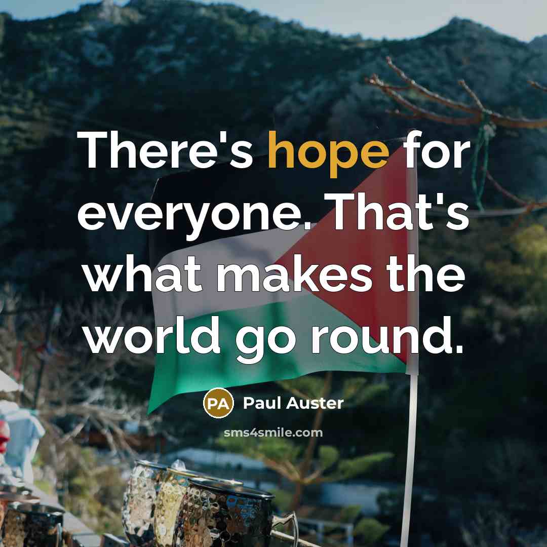 “There's hope for everyone. That's what makes the world go round.” quote by Paul Auster