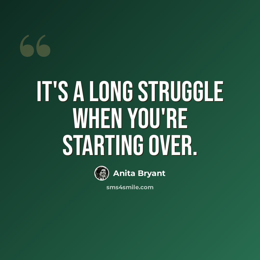 “It's a long struggle when you're starting over.” quote by Anita Bryant