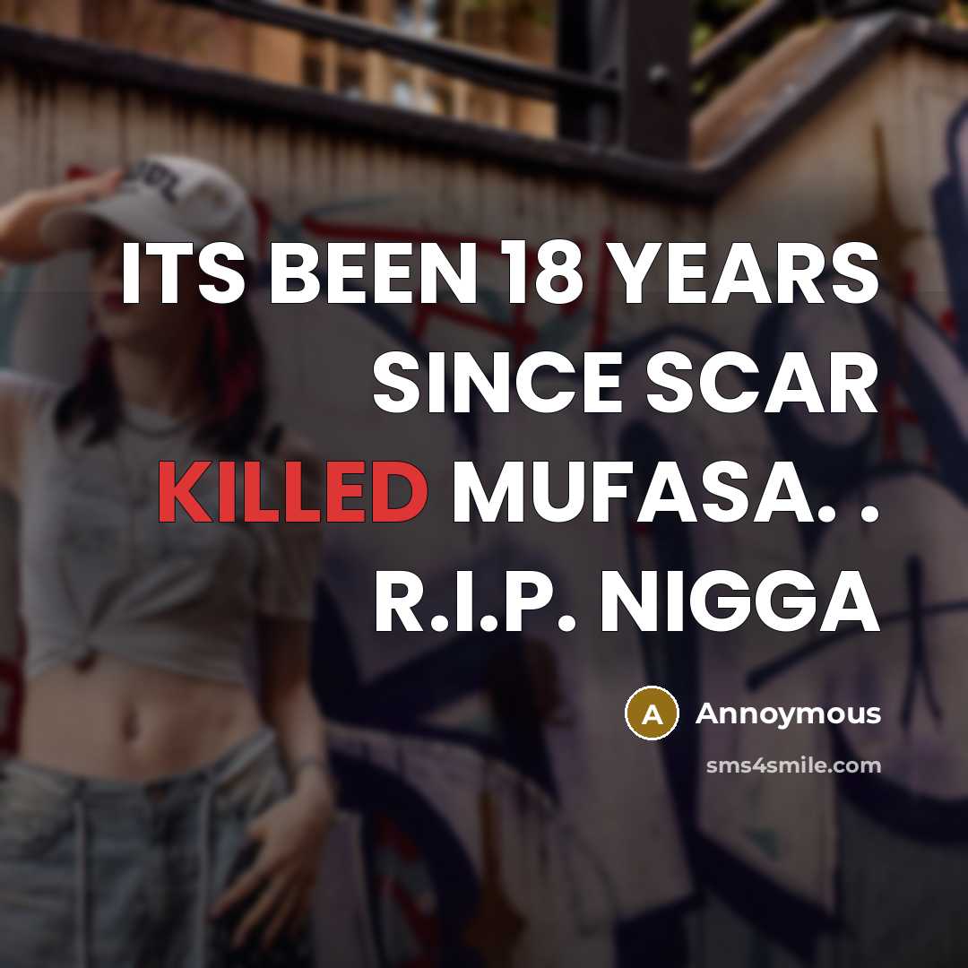 “ITS BEEN 18 YEARS SINCE SCAR KILLED MUFASA. . R.I.P. NIGGA” quote by Annoymous