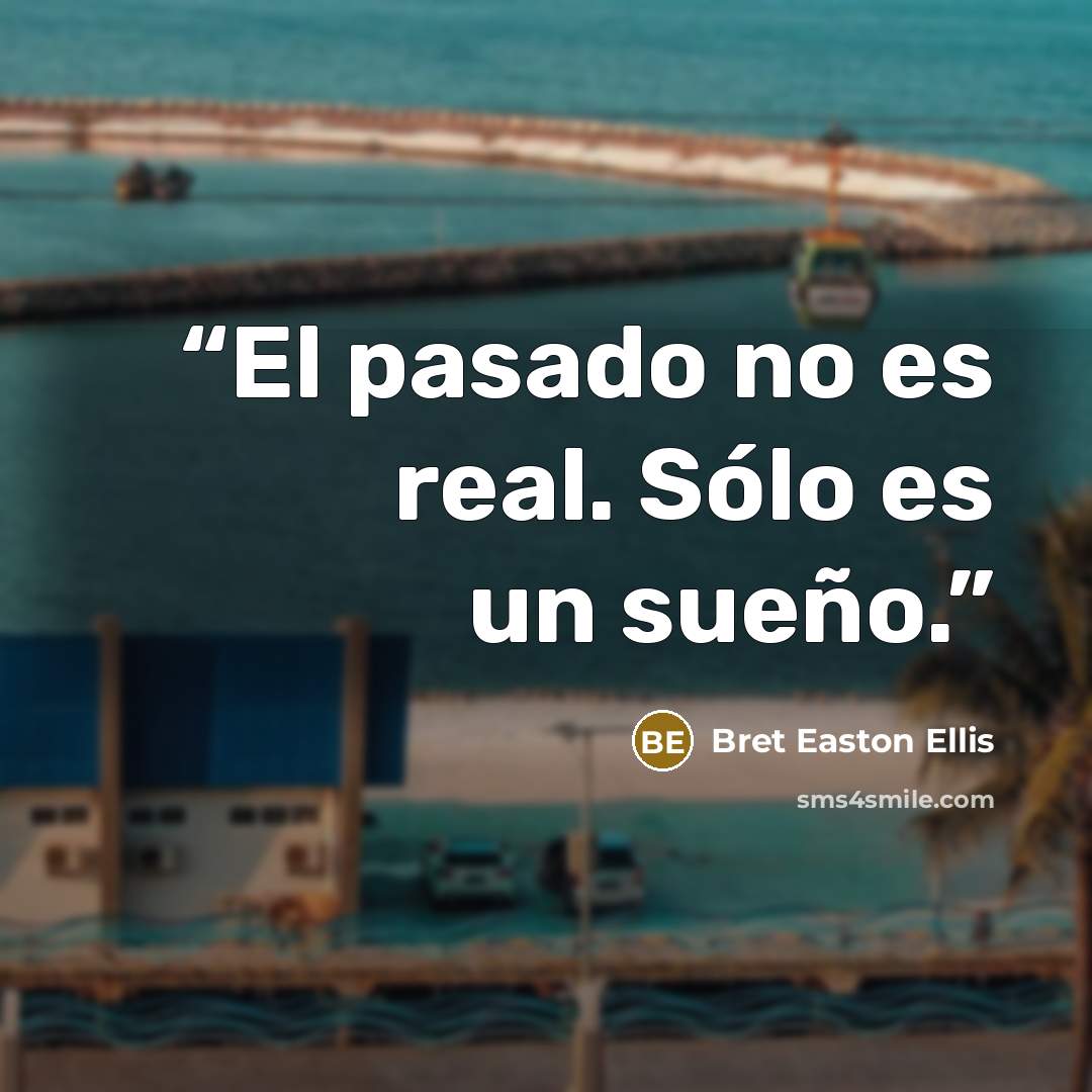 “El pasado no es real. Sólo es un sueño.” quote by Bret Easton Ellis
