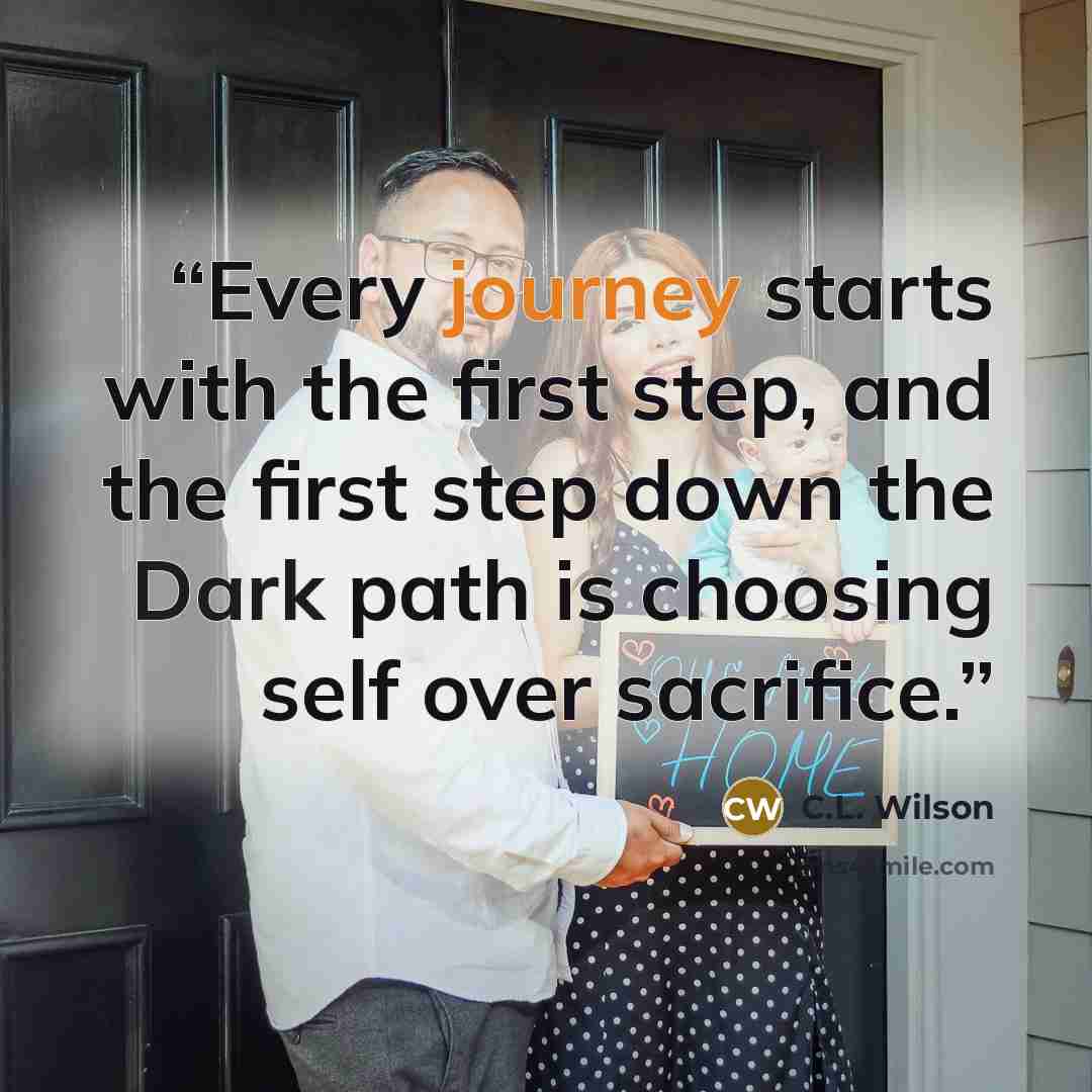 “Every journey starts with the first step, and the first step down the Dark path is choosing self over sacrifice.” quote by C.L. Wilson
