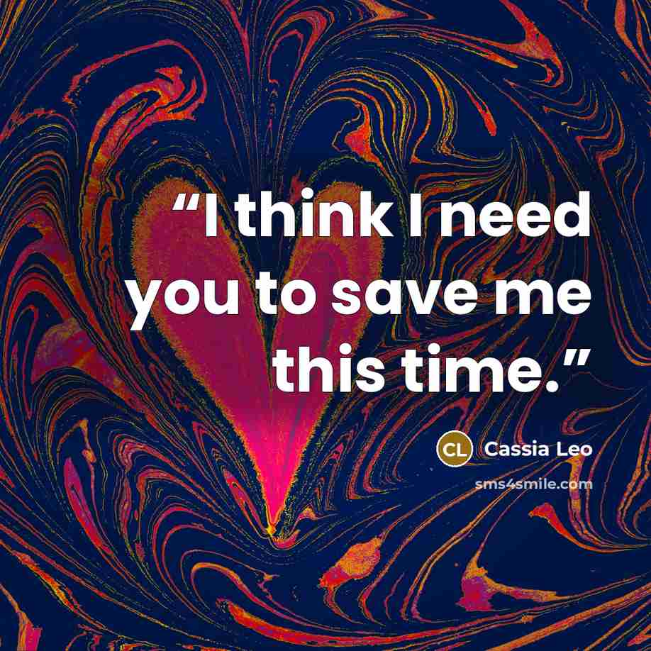 “I think I need you to save me this time.” quote by Cassia Leo