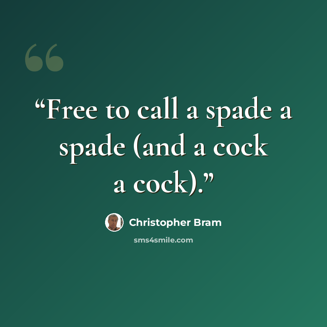 “Free to call a spade a spade (and a cock a cock).” quote by Christopher Bram