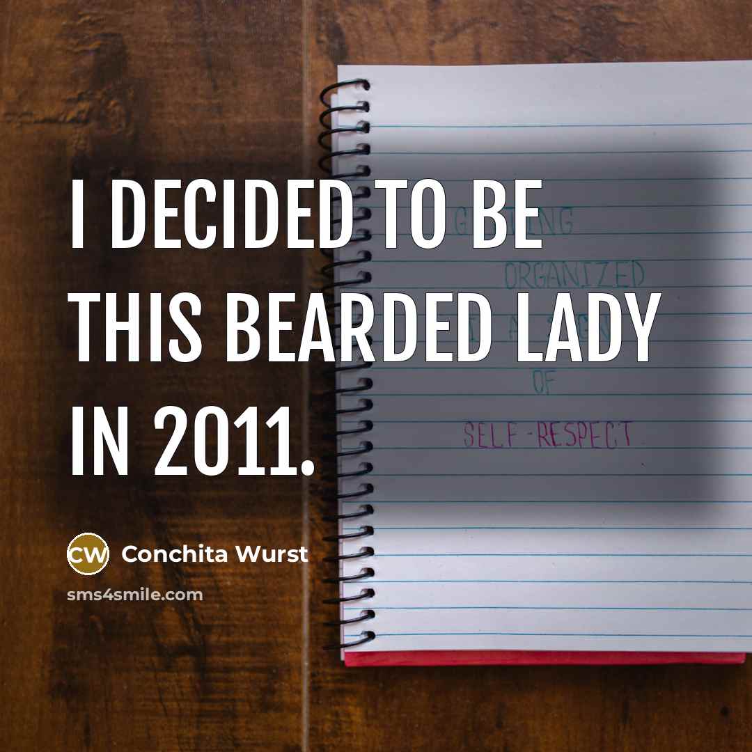 “I decided to be this bearded lady in 2011.” quote by Conchita Wurst