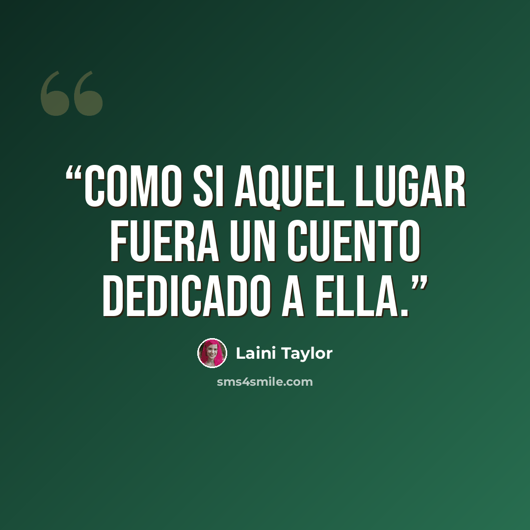 “Como si aquel lugar fuera un cuento dedicado a ella.” quote by Laini Taylor
