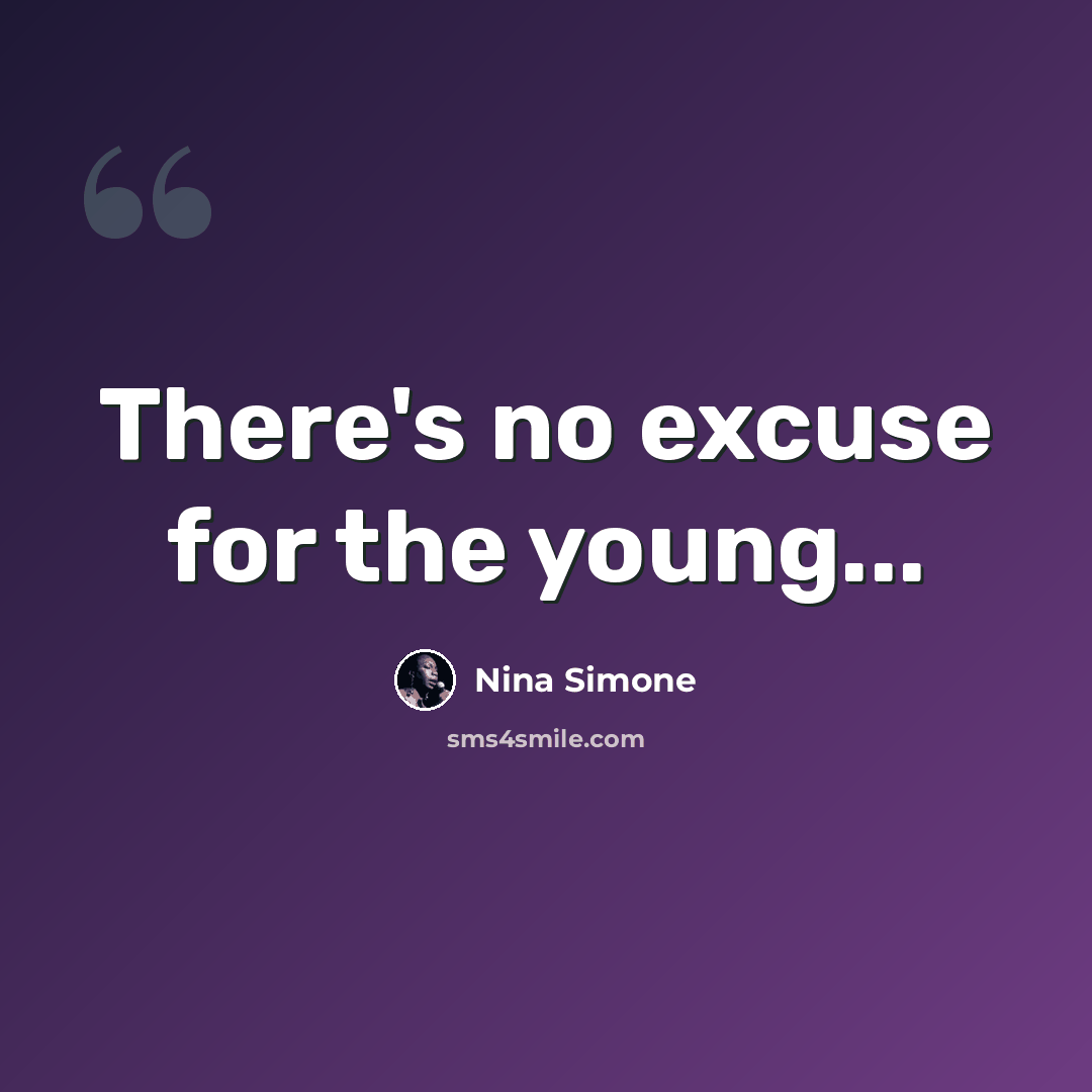“There's no excuse for the young...” quote by Nina Simone