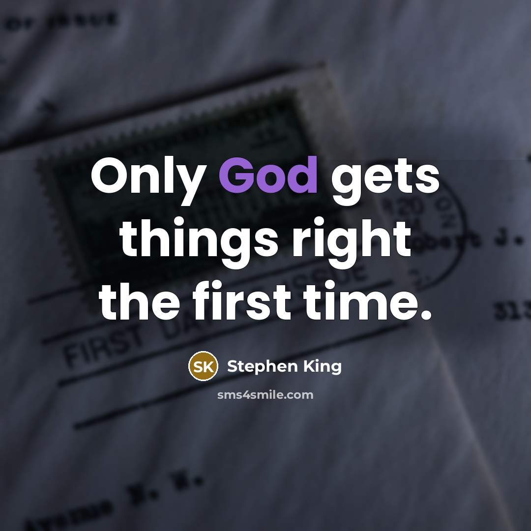 “Only God gets things right the first time.” quote by Stephen King