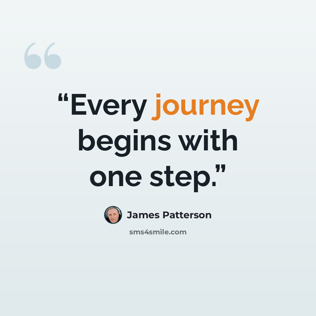 “Every journey begins with one step.” quote by James Patterson