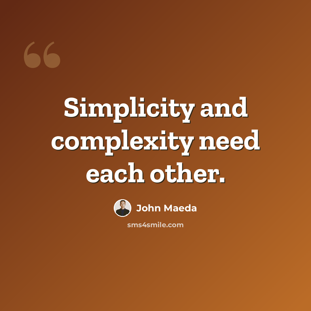 “Simplicity and complexity need each other.” quote by John Maeda