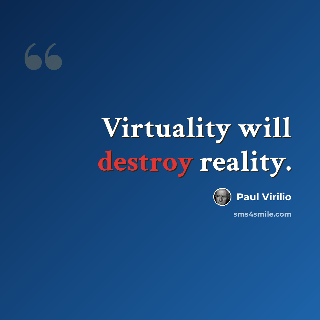 “Virtuality will destroy reality.” quote by Paul Virilio