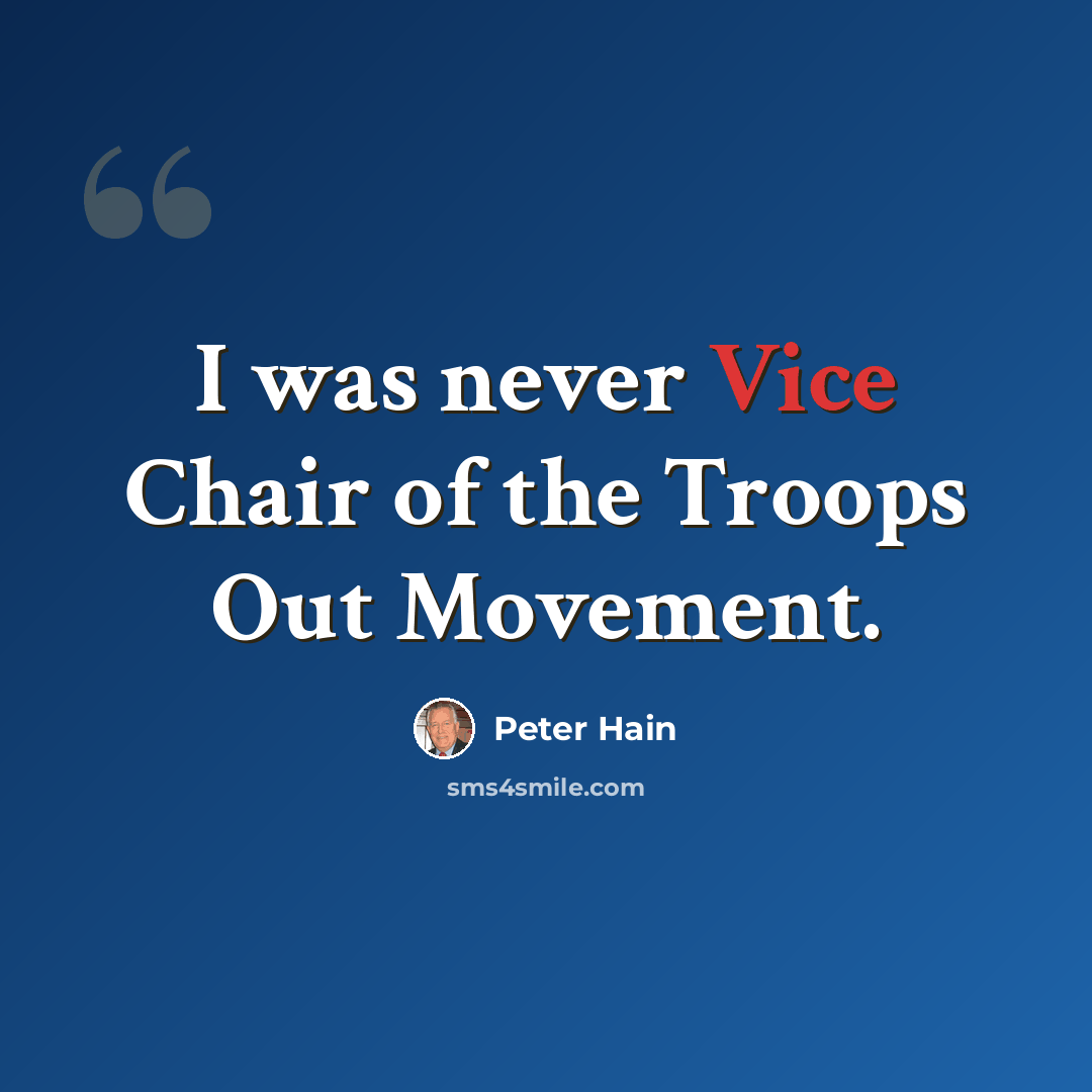 “I was never Vice Chair of the Troops Out Movement.” quote by Peter Hain