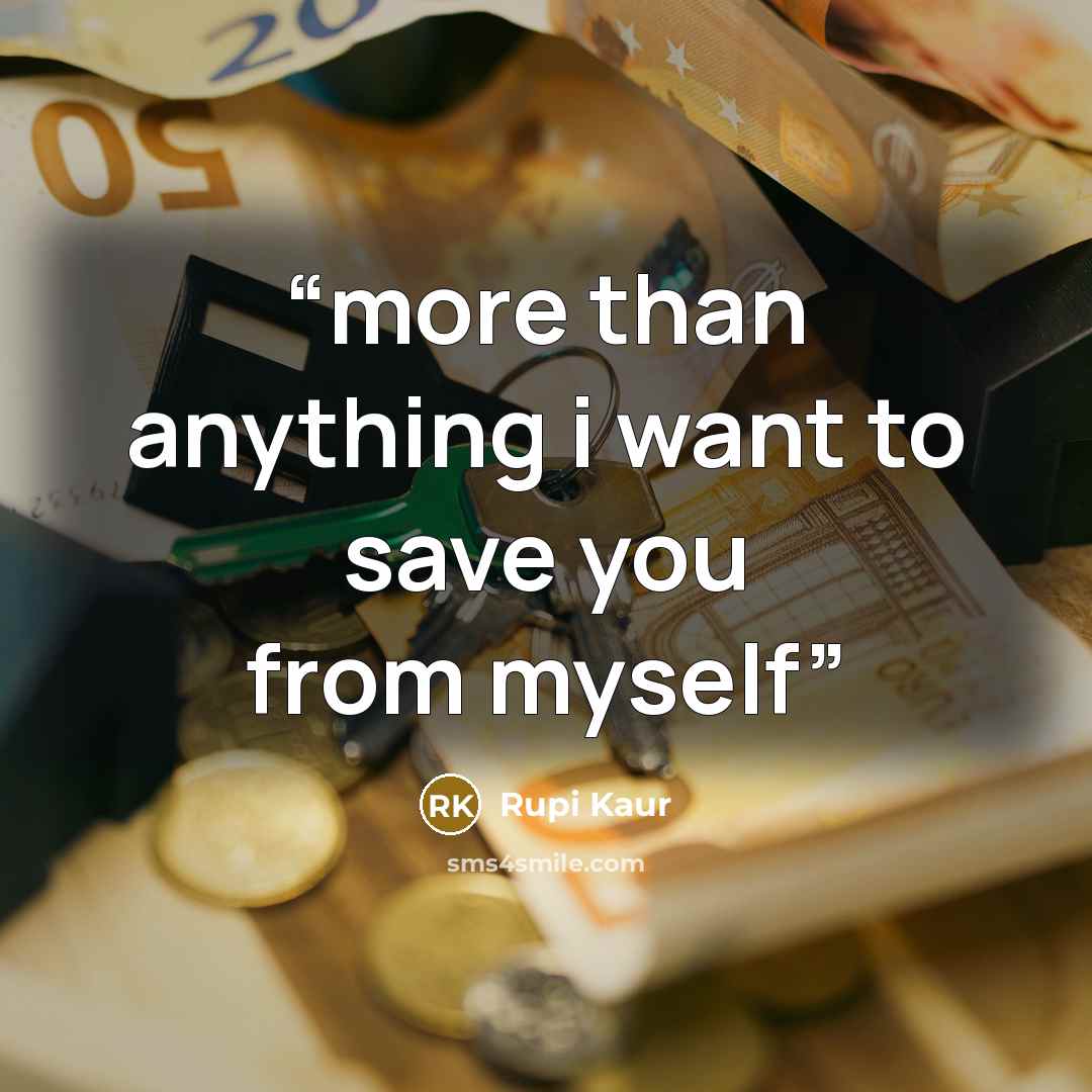 “more than anything i want to save you from myself” quote by Rupi Kaur