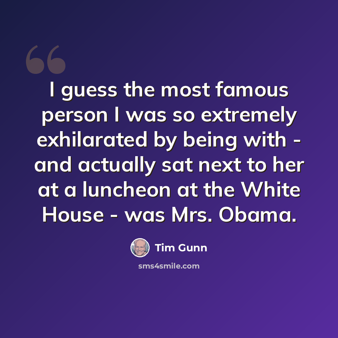 “I guess the most famous person I was so extremely exhilarated by being with - and actually sat next to her at a luncheon at the White House - was Mrs. Obama.” quote by Tim Gunn