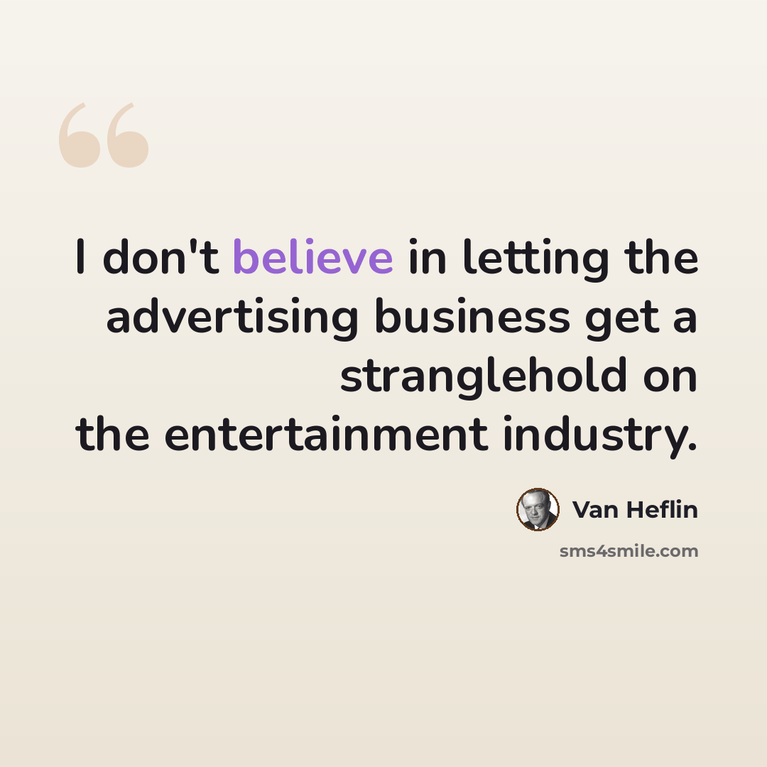 “I don't believe in letting the advertising business get a stranglehold on the entertainment industry.” quote by Van Heflin