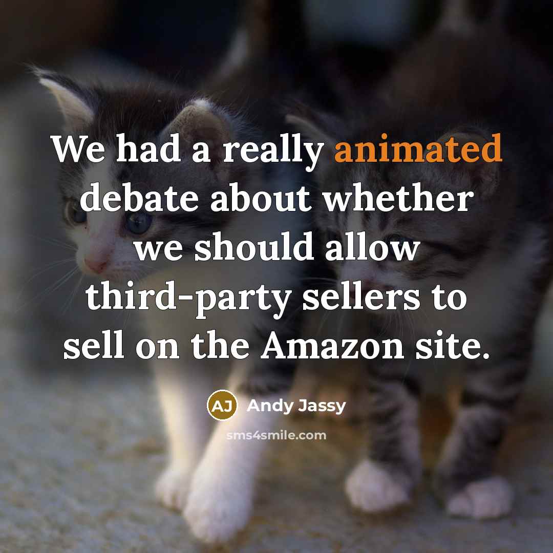 “We had a really animated debate about whether we should allow third-party sellers to sell on the Amazon site.” quote by Andy Jassy