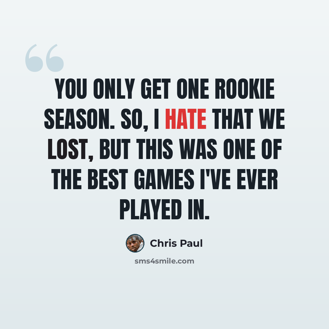 “You only get one rookie season. So, I hate that we lost, but this was one of the best games I've ever played in.” quote by Chris Paul