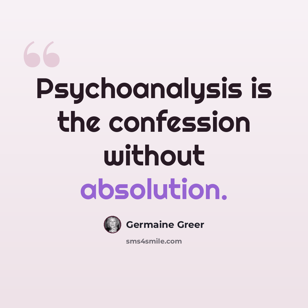 “Psychoanalysis is the confession without absolution.” quote by Germaine Greer
