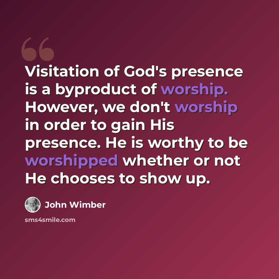 “Visitation of God's presence is a byproduct of worship. However, we don't worship in order to gain His presence. He is worthy to be worshipped whether or not He chooses to show up.” quote by John Wimber
