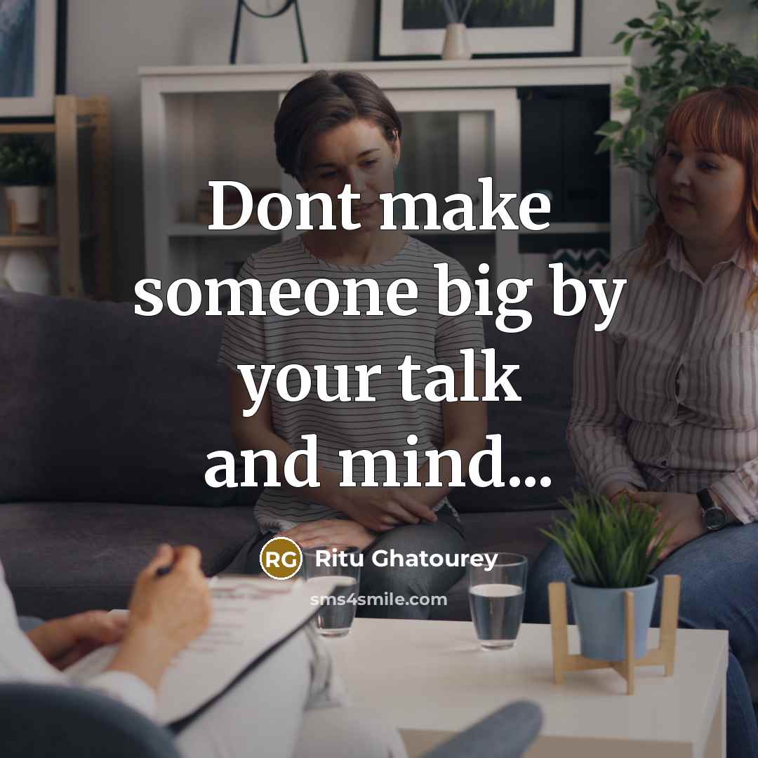 “Dont make someone big by your talk and mind...” quote by Ritu Ghatourey
