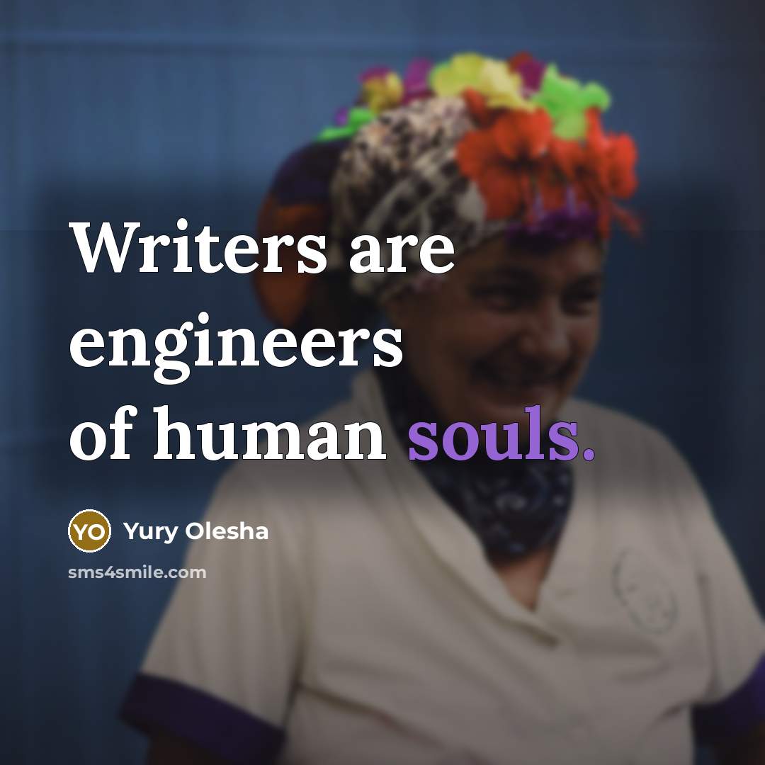 “Writers are engineers of human souls.” quote by Yury Olesha