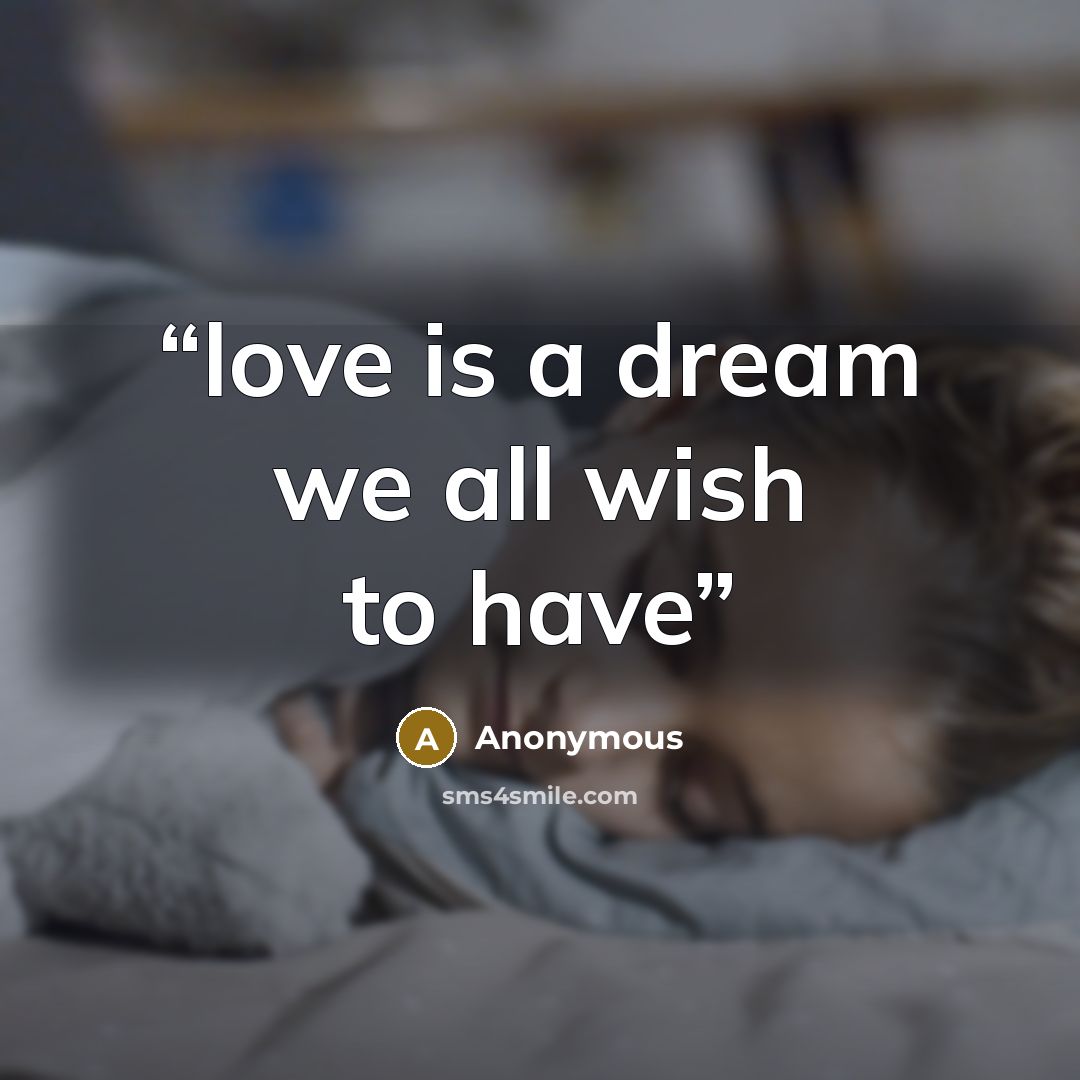 “love is a dream we all wish to have” quote by Anonymous