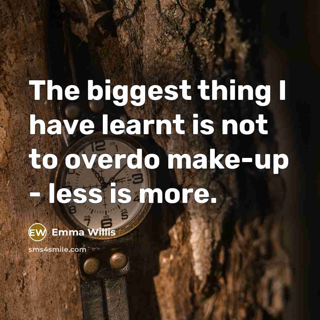 “The biggest thing I have learnt is not to overdo make-up - less is more.” quote by Emma Willis