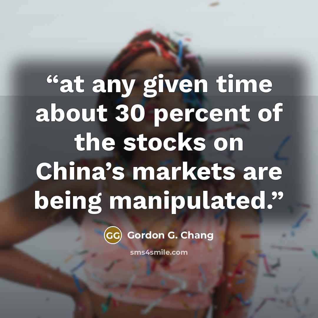 “at any given time about 30 percent of the stocks on China’s markets are being manipulated.” quote by Gordon G. Chang