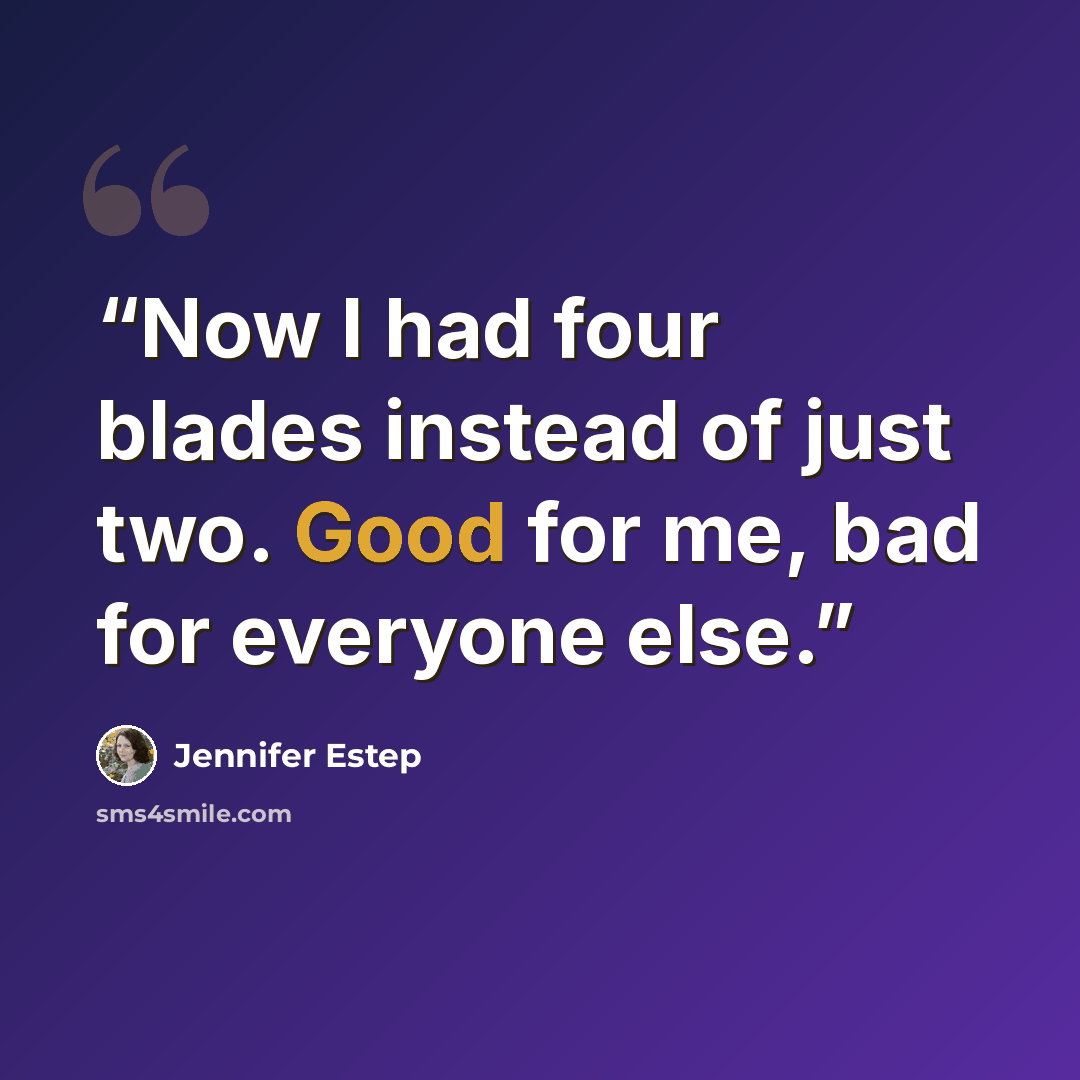 “Now I had four blades instead of just two. Good for me, bad for everyone else.” quote by Jennifer Estep