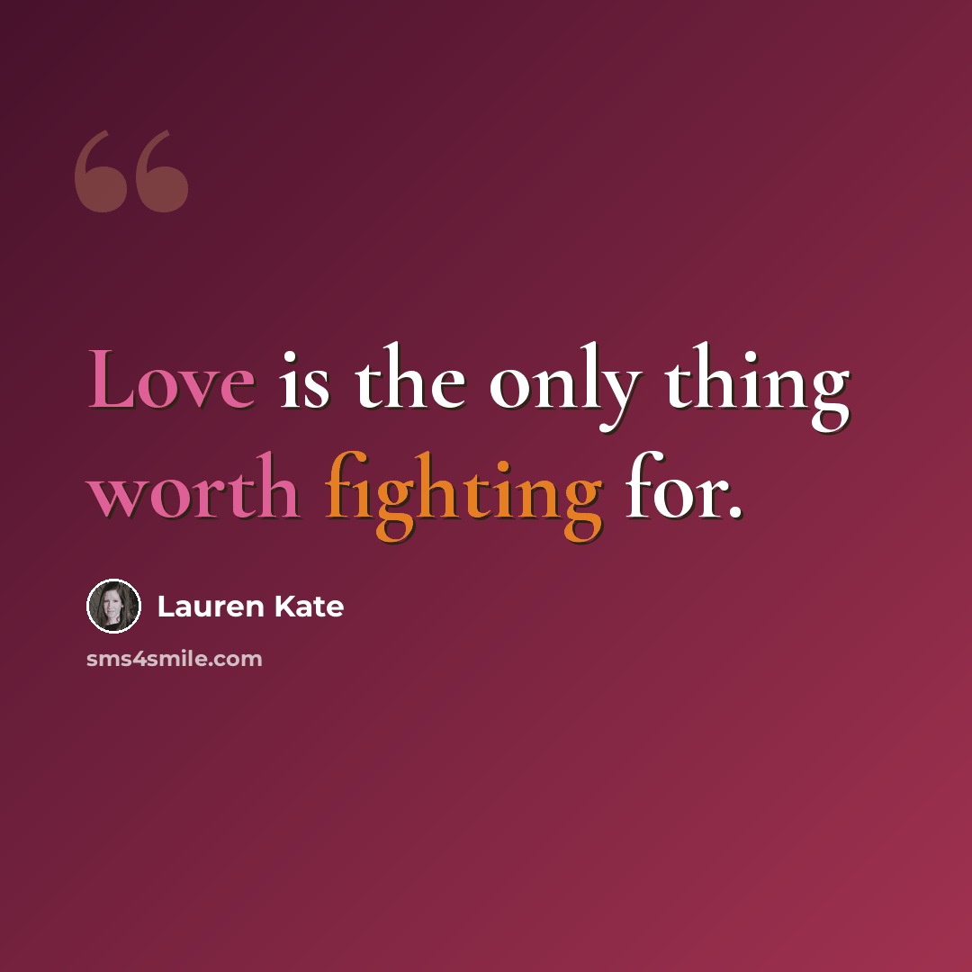 “Love is the only thing worth fighting for.” quote by Lauren Kate