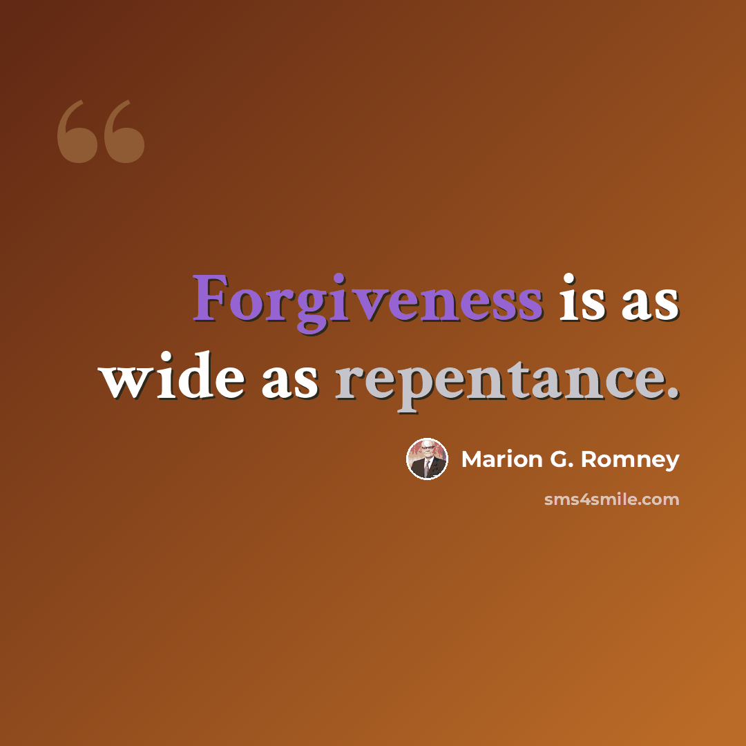 “Forgiveness is as wide as repentance.” quote by Marion G. Romney