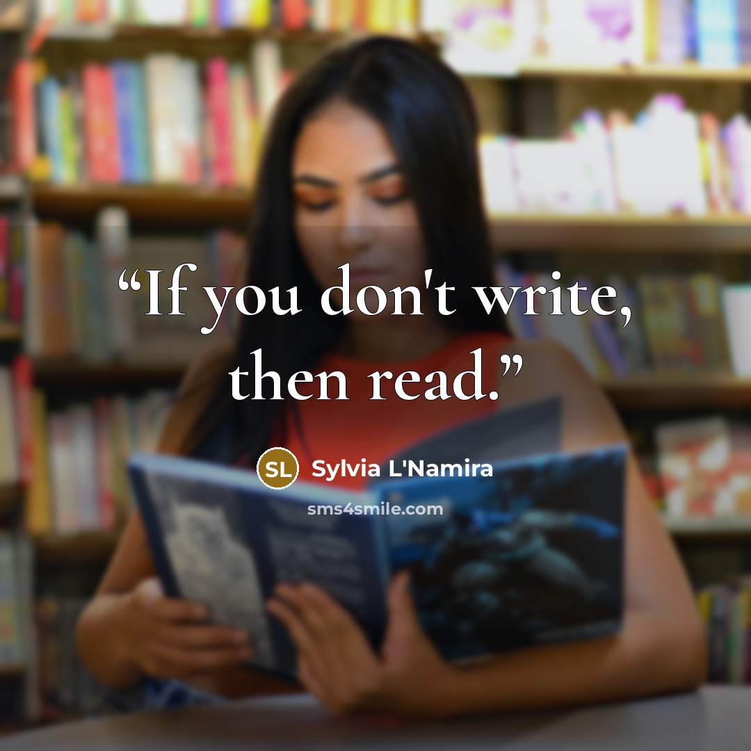 “If you don't write, then read.” quote by Sylvia L'Namira