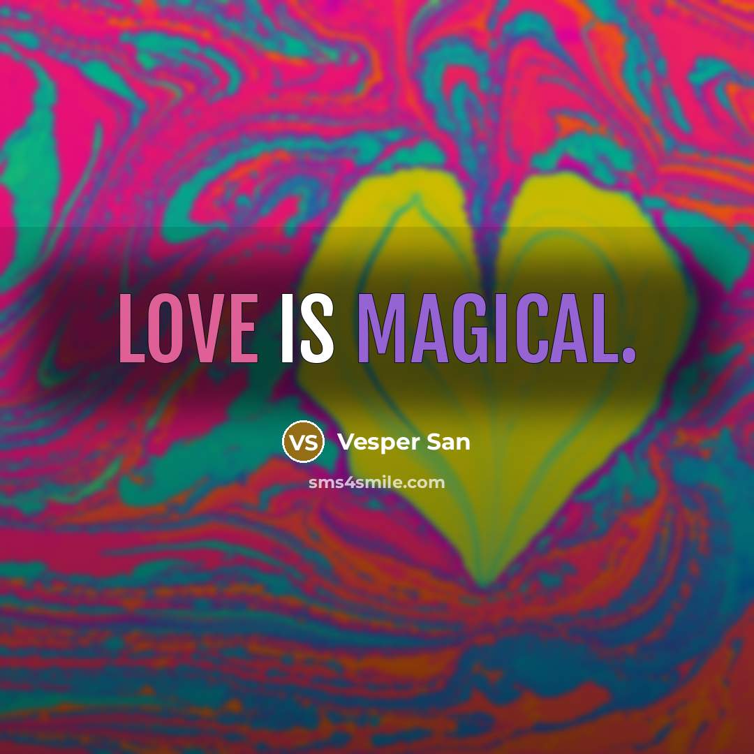 “Love is magical.” quote by Vesper San
