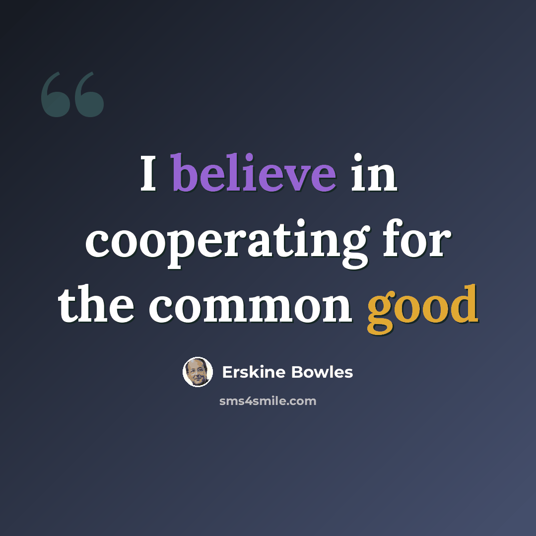 “I believe in cooperating for the common good” quote by Erskine Bowles