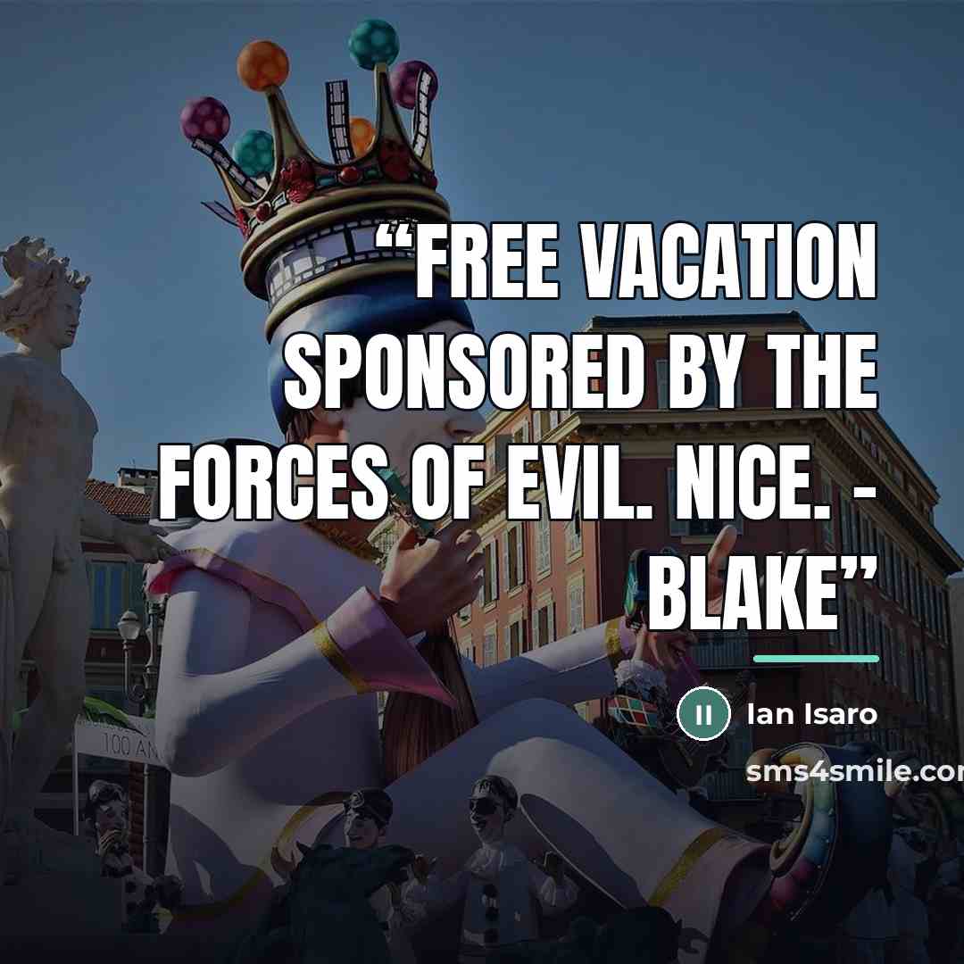 “Free vacation sponsored by the forces of evil. Nice. - Blake” quote by Ian Isaro
