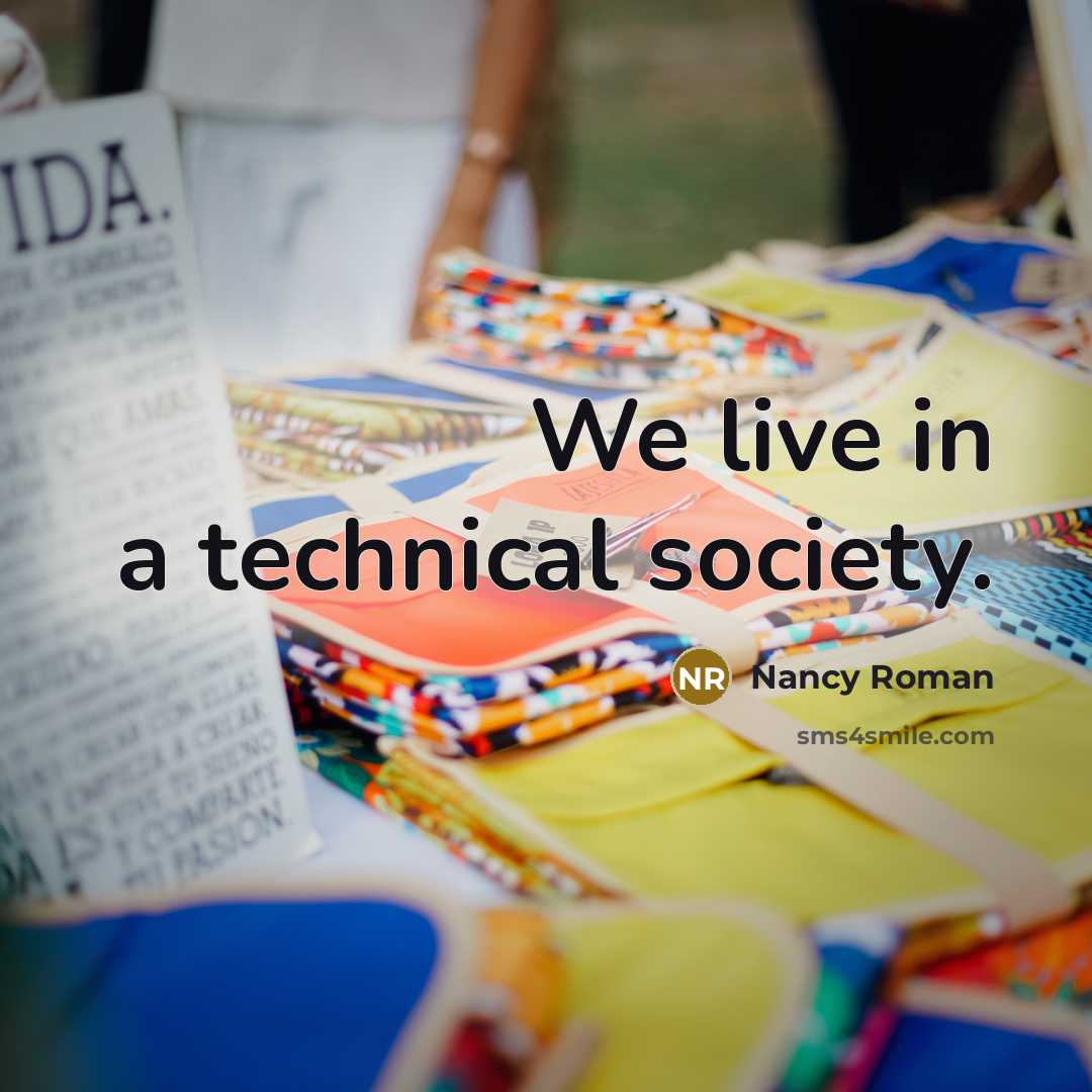“We live in a technical society.” quote by Nancy Roman