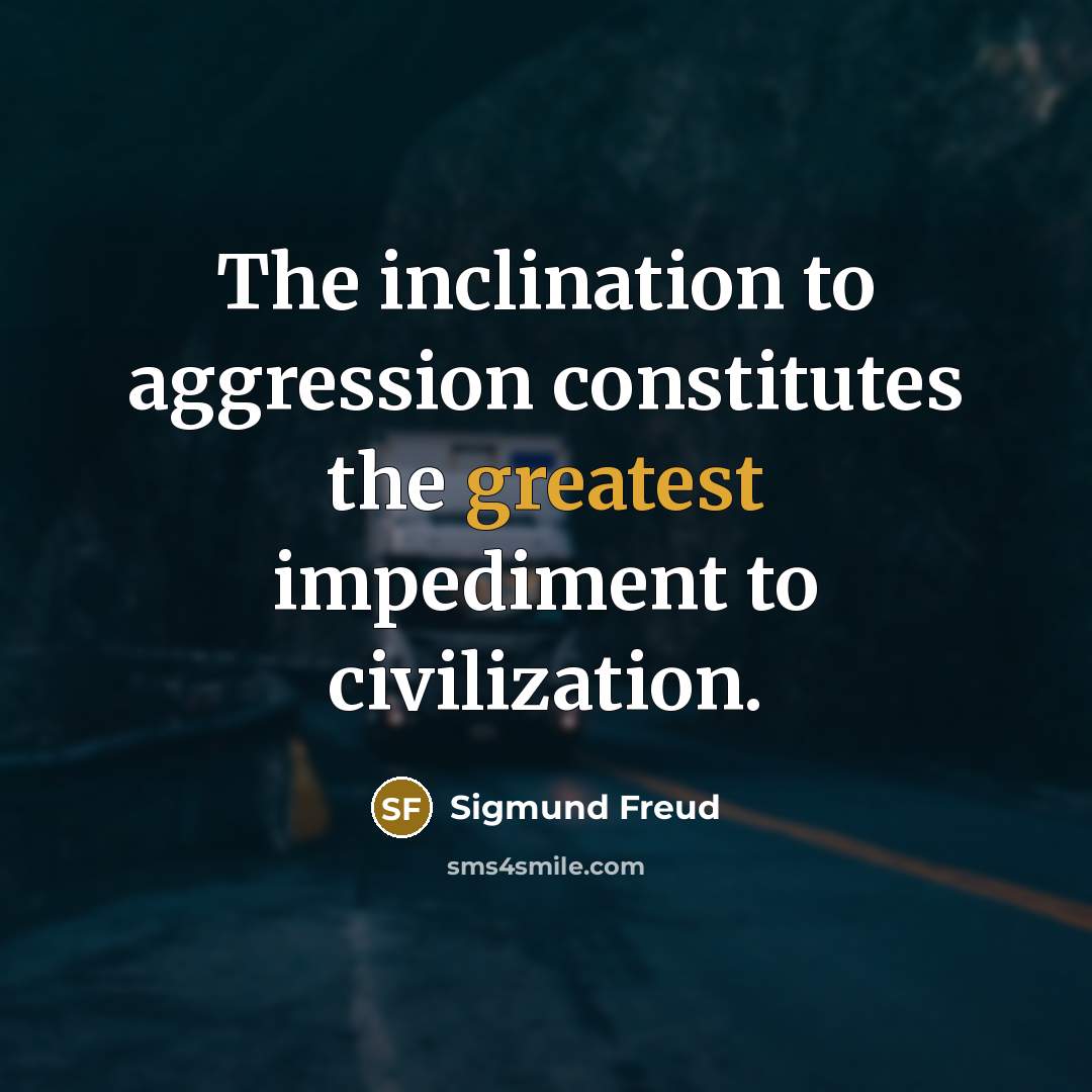 “The inclination to aggression constitutes the greatest impediment to civilization.” quote by Sigmund Freud