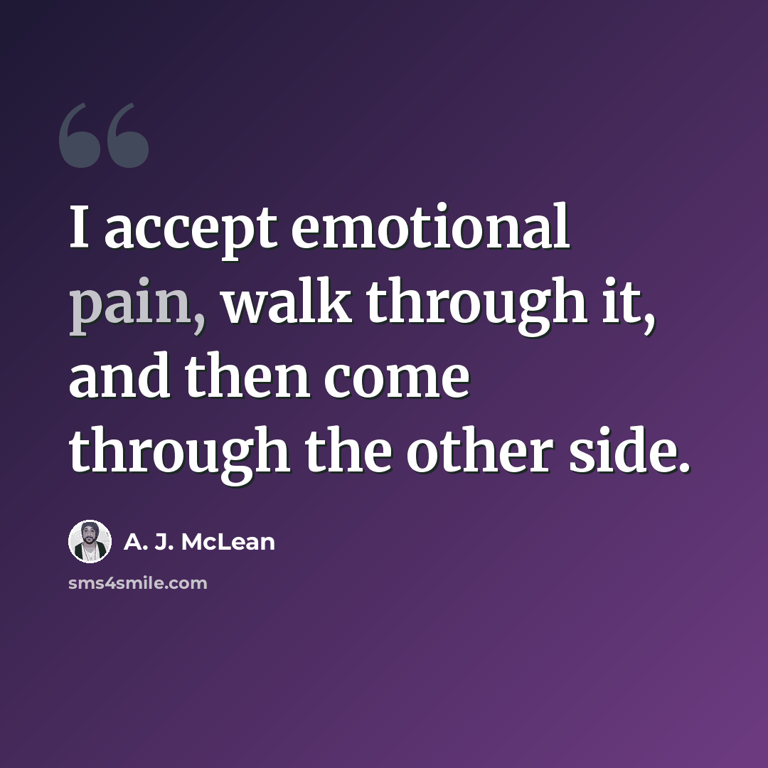 “I accept emotional pain, walk through it, and then come through the other side.” quote by A. J. McLean