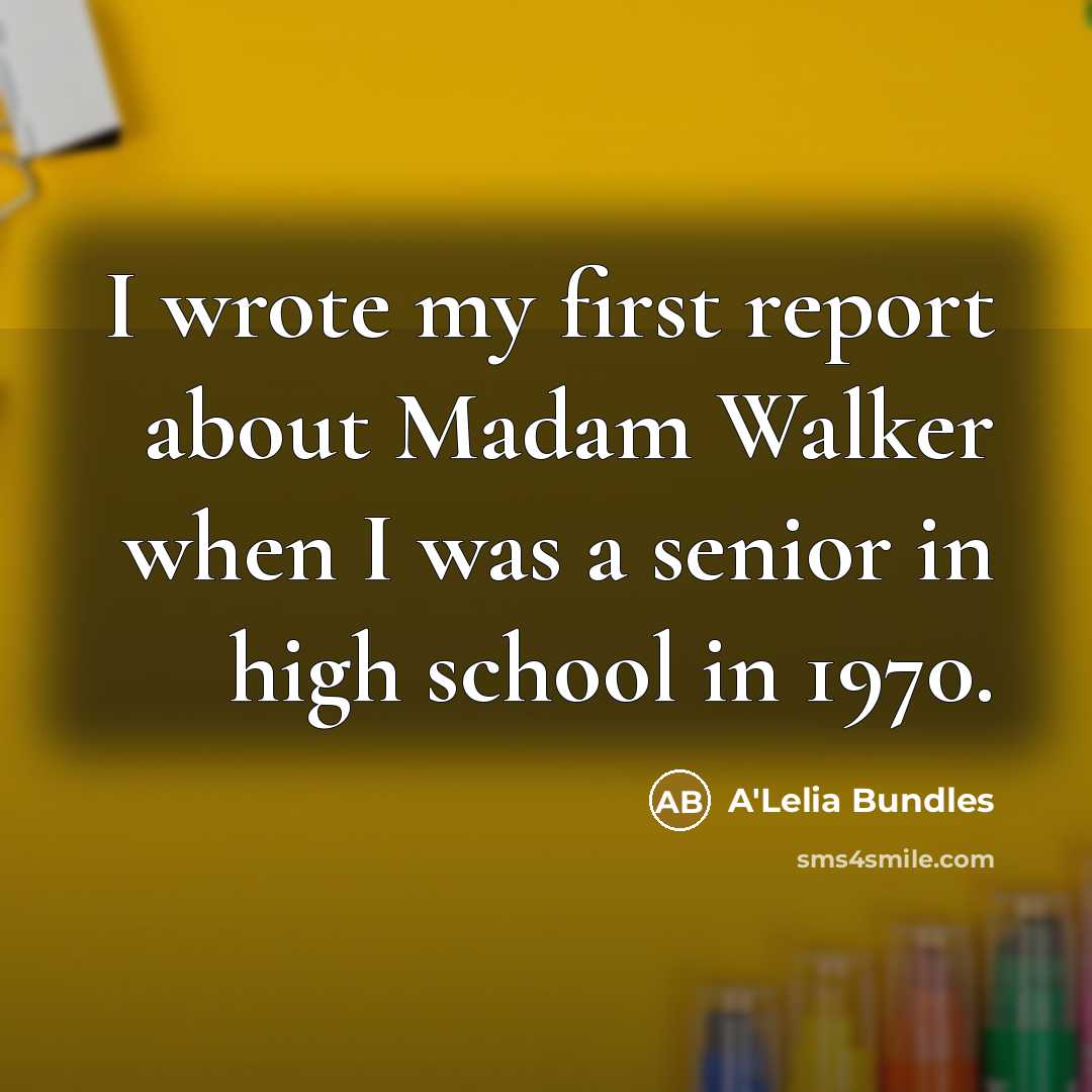 “I wrote my first report about Madam Walker when I was a senior in high school in 1970.” quote by A'Lelia Bundles