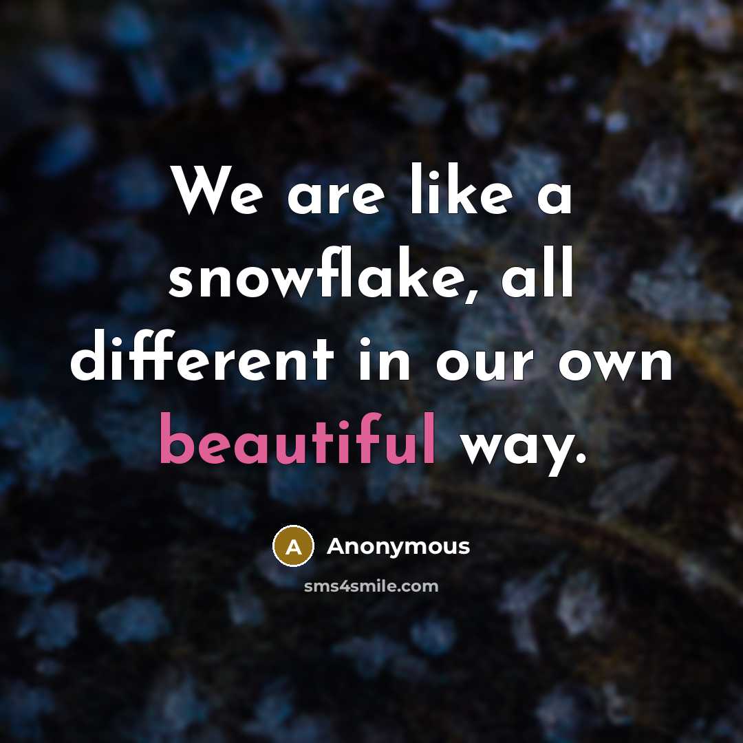 “We are like a snowflake, all different in our own beautiful way.” quote by Anonymous