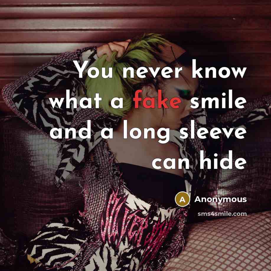 “You never know what a fake smile and a long sleeve can hide” quote by Anonymous