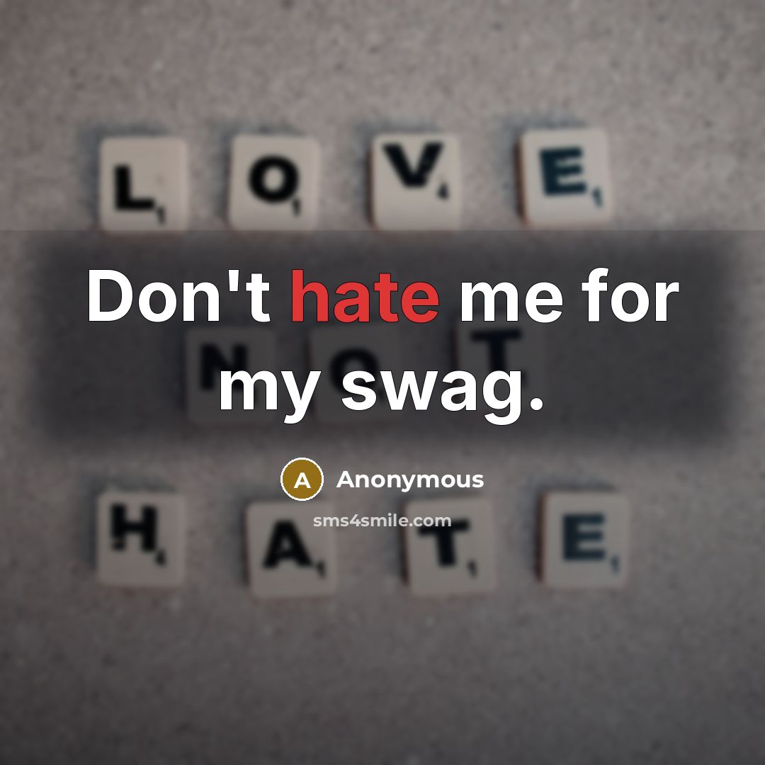 “Don't hate me for my swag.” quote by Anonymous