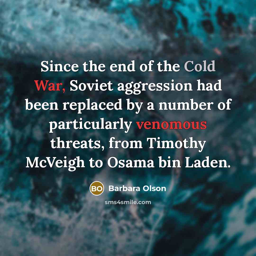 “Since the end of the Cold War, Soviet aggression had been replaced by a number of particularly venomous threats, from Timothy McVeigh to Osama bin Laden.” quote by Barbara Olson