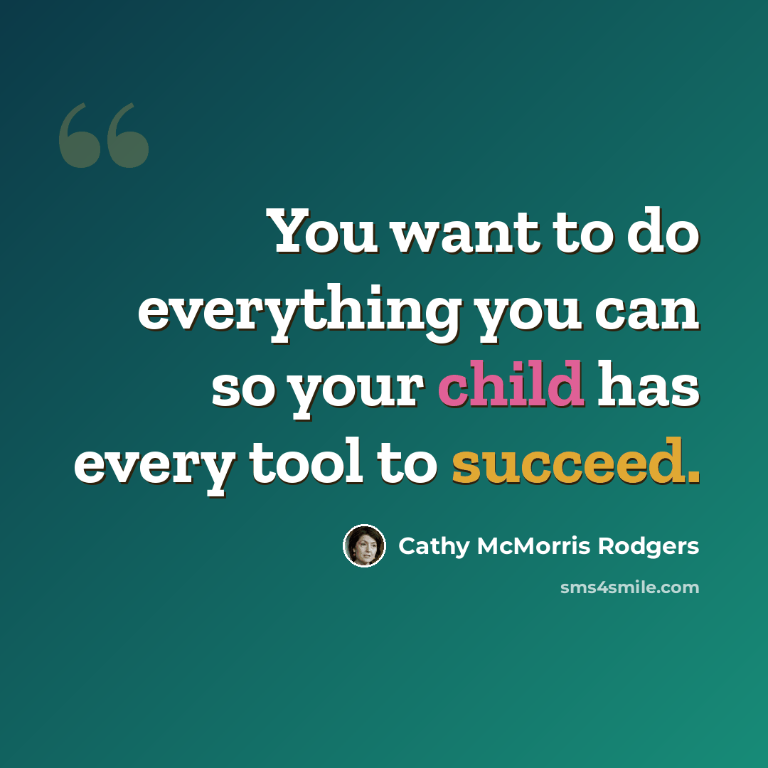 “You want to do everything you can so your child has every tool to succeed.” quote by Cathy McMorris Rodgers