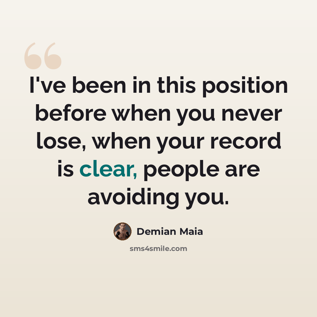 “I've been in this position before when you never lose, when your record is clear, people are avoiding you.” quote by Demian Maia