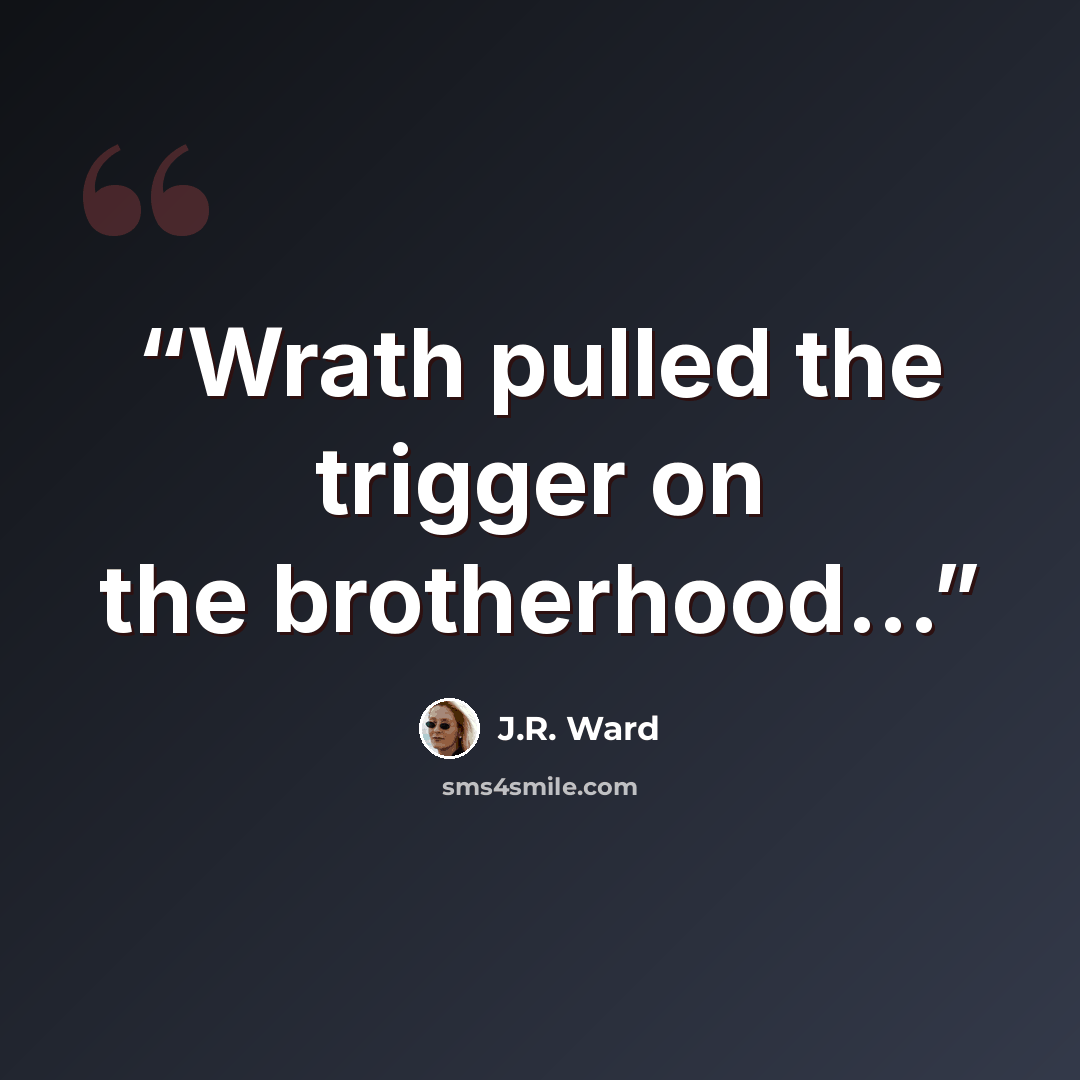“Wrath pulled the trigger on the brotherhood...” quote by J.R. Ward