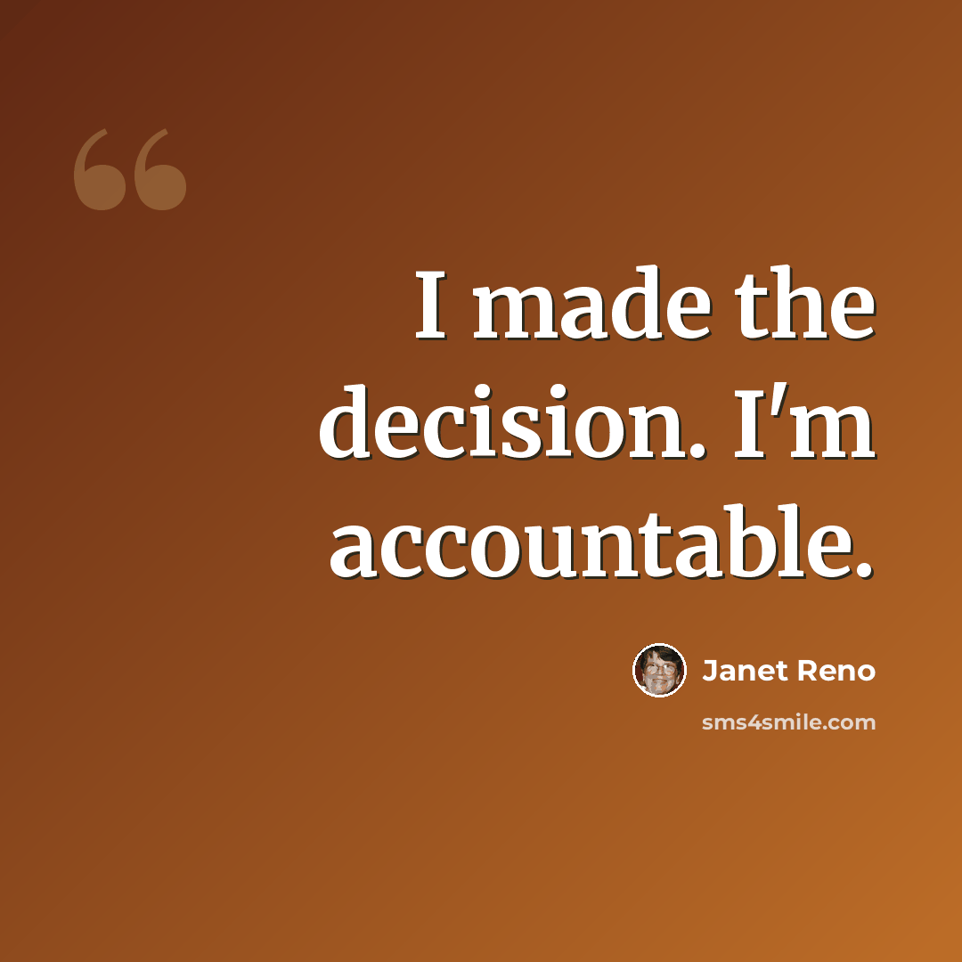 “I made the decision. I'm accountable.” quote by Janet Reno