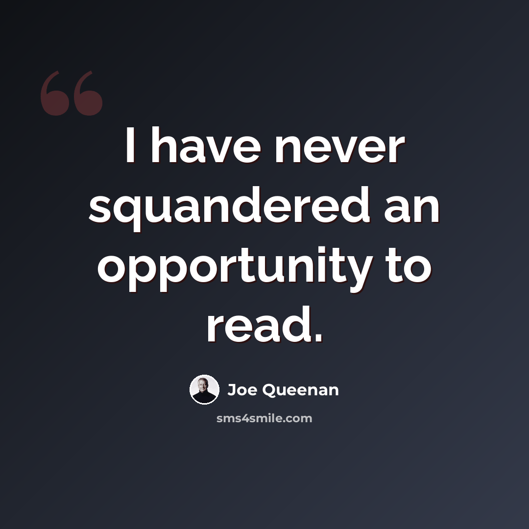 “I have never squandered an opportunity to read.” quote by Joe Queenan