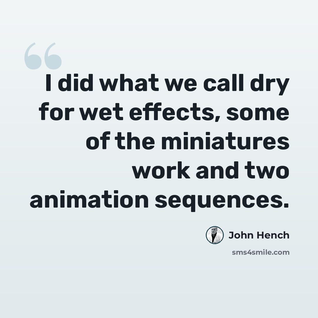 “I did what we call dry for wet effects, some of the miniatures work and two animation sequences.” quote by John Hench