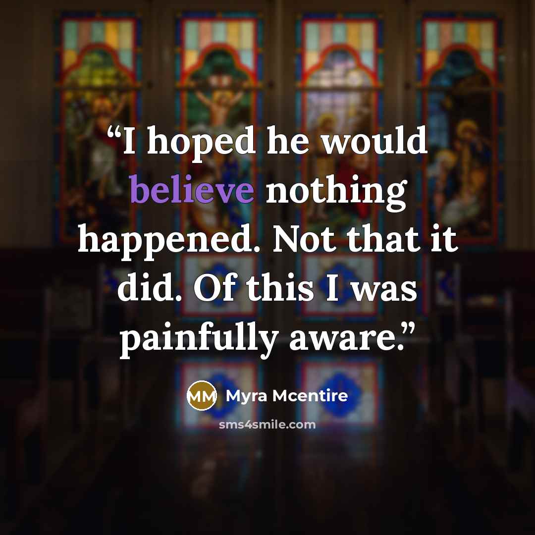 “I hoped he would believe nothing happened. Not that it did. Of this I was painfully aware.” quote by Myra McEntire