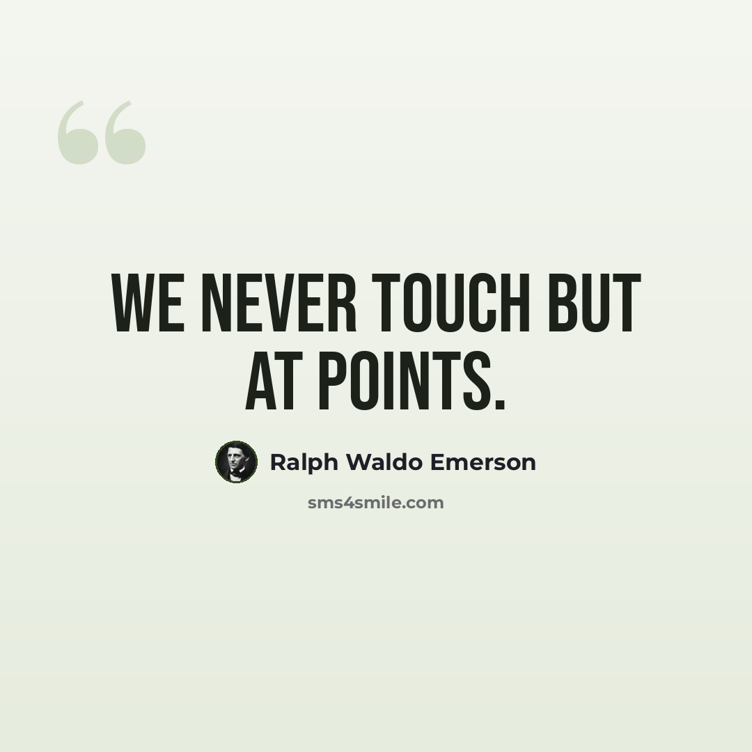 “We never touch but at points.” quote by Ralph Waldo Emerson